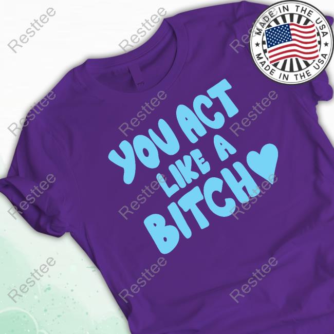 Official Sabrina Carpenter You Act Like A Bitch Tee Shirt