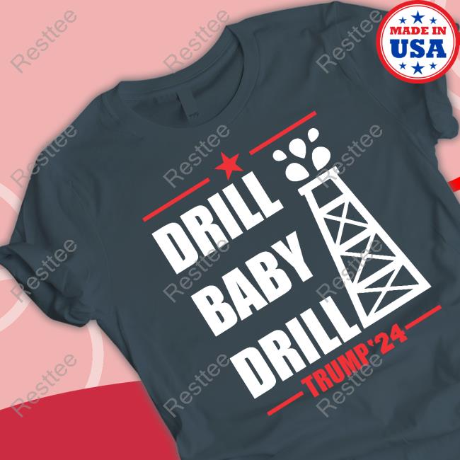 Drill Baby Drill Trump '24 T Shirt