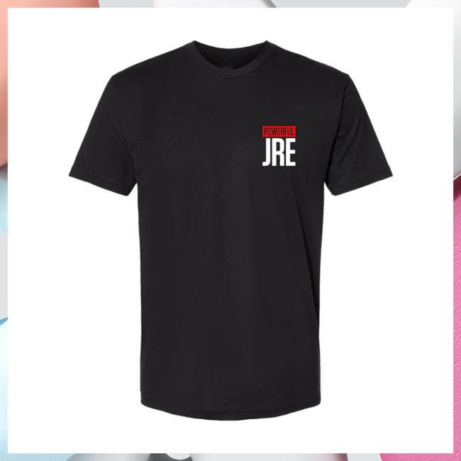 Joe Rogan Merch Powerful Jre Tee