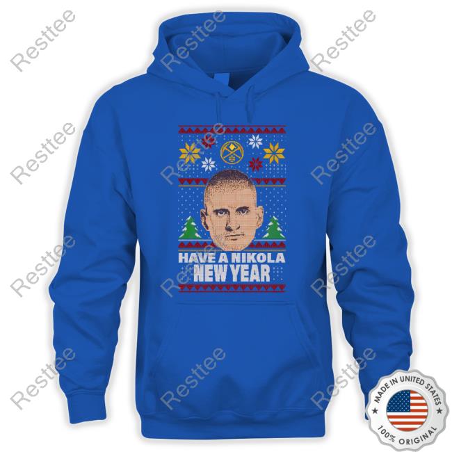 Have A Nikola New Year Limited Edition Hoodie Have A Nikola New Year Limited Edition Shirt
