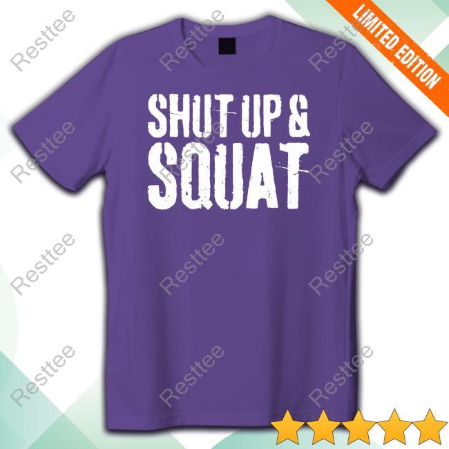Shut Up And Squat Shirt
