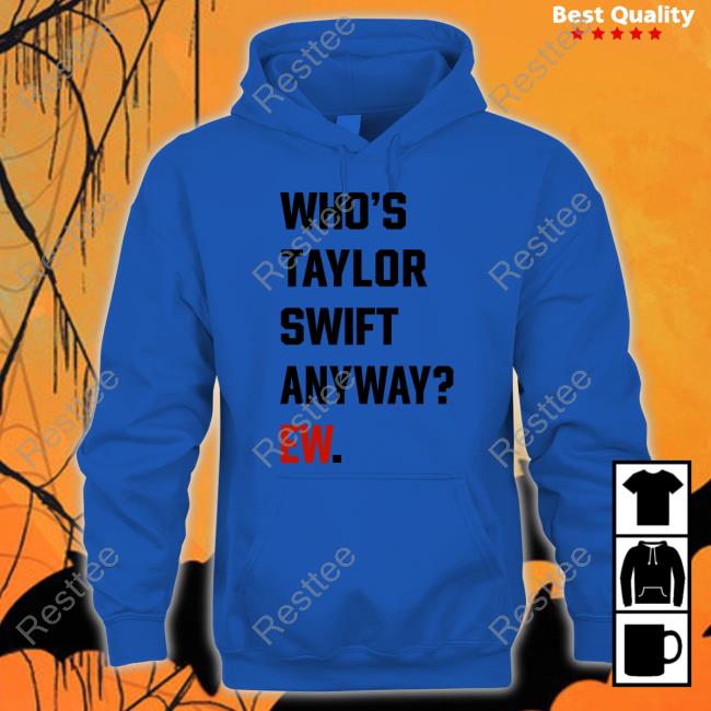 Who's Taylor Swift Anyway Ew Shirt The Swift Society Who's Taylor Swift Anyway Ew Shirts