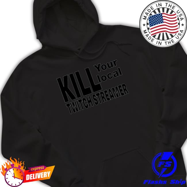 Official Kill Your Local Twitch Streamer T-Shirt