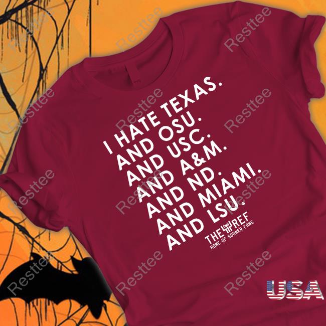 I Hate Texas And Osu And Usc And A&M And Nd And Miami And Lsu T Shirts