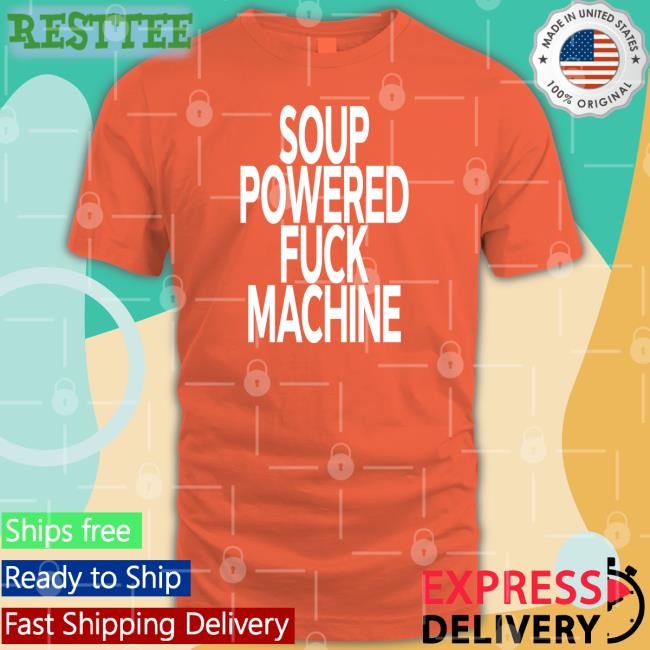 Soup Powered Fuck Machine Tee Shirt