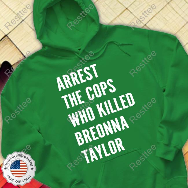 Arrest The Cops Who Killed Breonna Taylor Hoodie