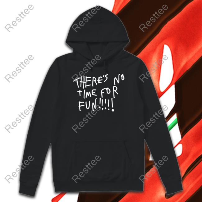 Zoebread Merch There's No Time For Fun Sweatshirt
