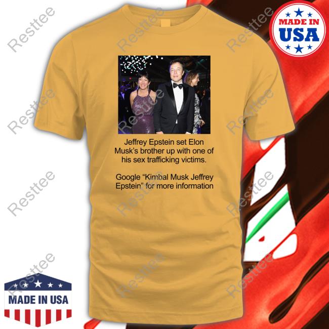 Jeffrey Epstein Set Elon Musk's Brother Up With One Of His Sex Trafficking Victims Shirt Mrtoodamnchris