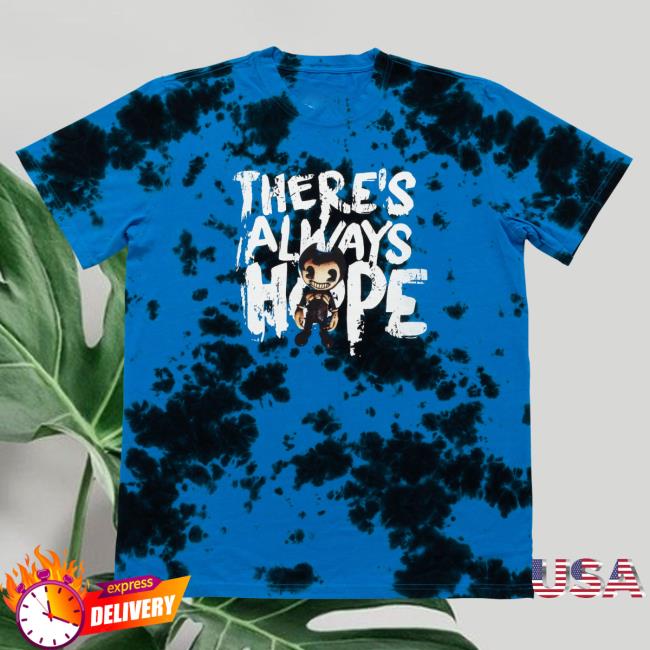 Bendy Always Hope Tie Dye Hot Shirt