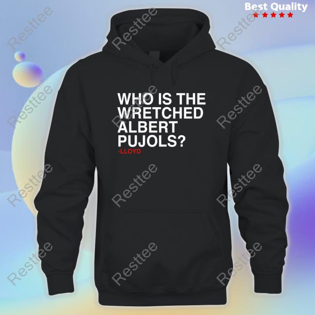 Obvious Shirts Who Is The Wretched Albert Pujols Shirts Who Is The Wretched Albert Pujols Shirts