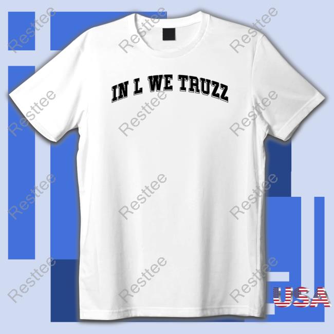 Official In L We Truzz Shirt