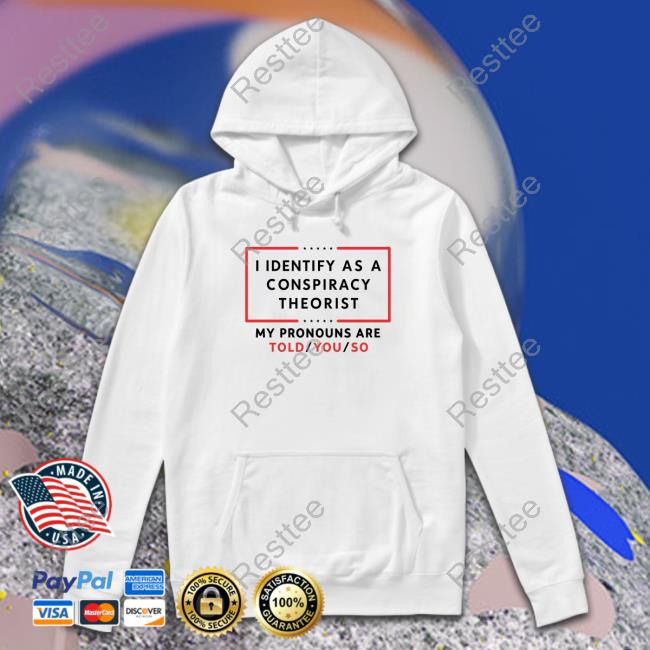 Us Maga I Identify As A Conspiracy Theorist T-Shirt Official Us Maga I Identify As A Conspiracy Theorist Long Sleeve T Shirt