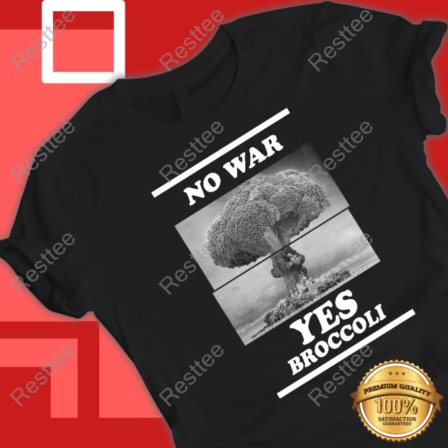 No War Yes Broccoli T Shirts