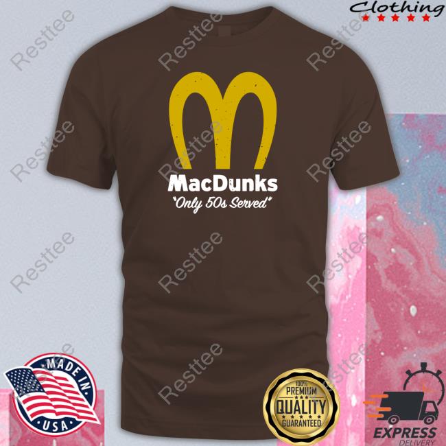 Macdunks Only 50S Served Shirt Breakingt Macdunks Only 50S Served Sweatshirt