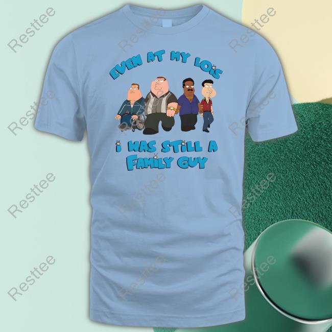 Event At My Lois I Was Still A Family Guy Shirt White Shirts That Go Hard Event At My Lois I Was Still A Family Guy Shirt