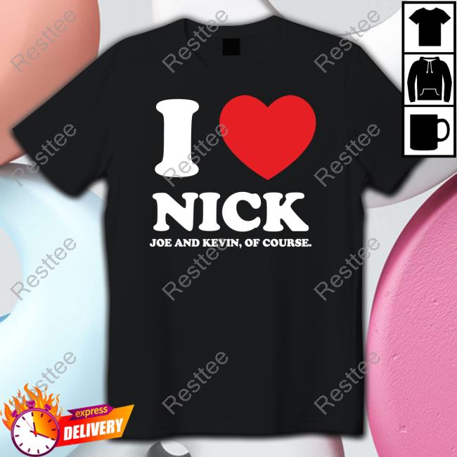Official I Love Nick Joe And Kevin Of Course Sweatshirt