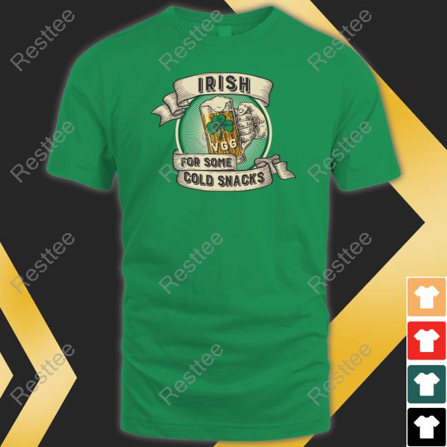 Irish For Some Cold Snacks Shirt