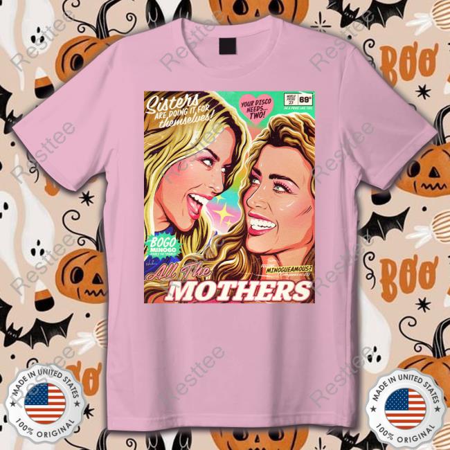 All The Mothers Sisters Are Doing It For Themselves T Shirt Sisters Are Doing It For Themselves All The Mothers Shirts
