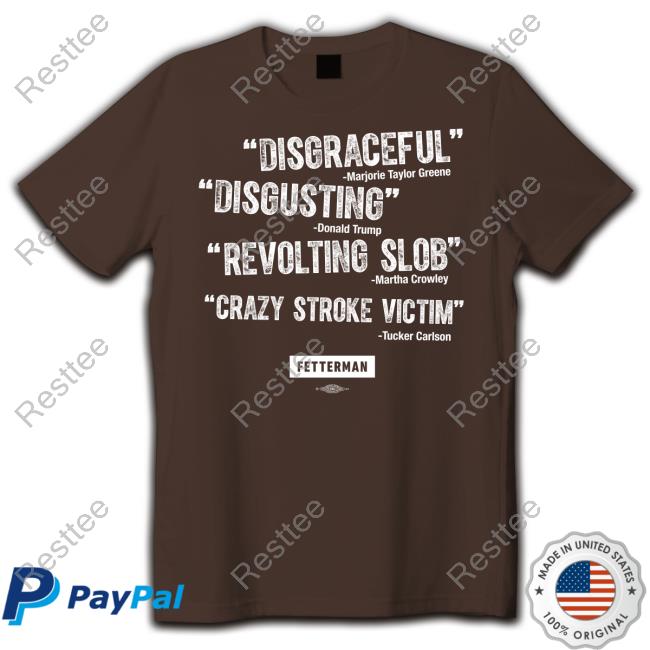 John Fetterman Merch Disgraceful Disgusting Revolting Slob Crazy Stroke Victim Shirt