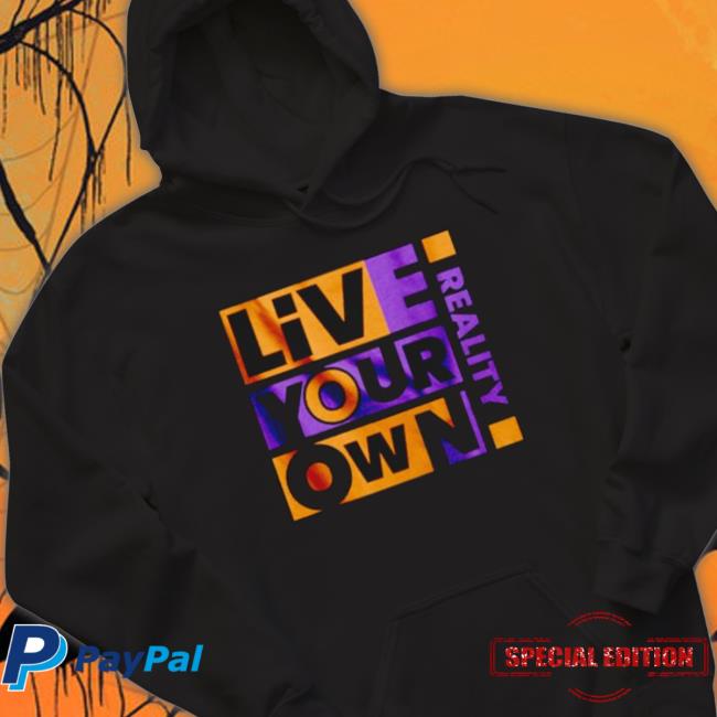 Live Your Own Reality Classic Shirt