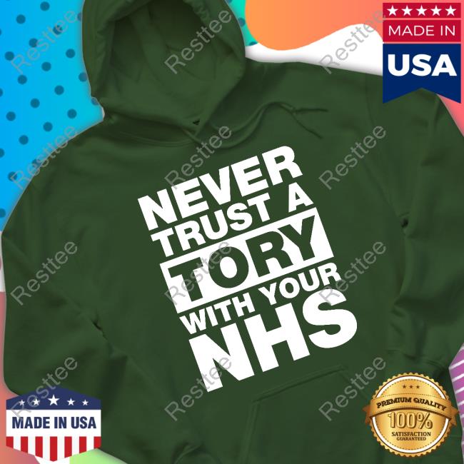 Unison Merch Never Trust A Tory With Your Nhs Tee Shirt Janey Godley