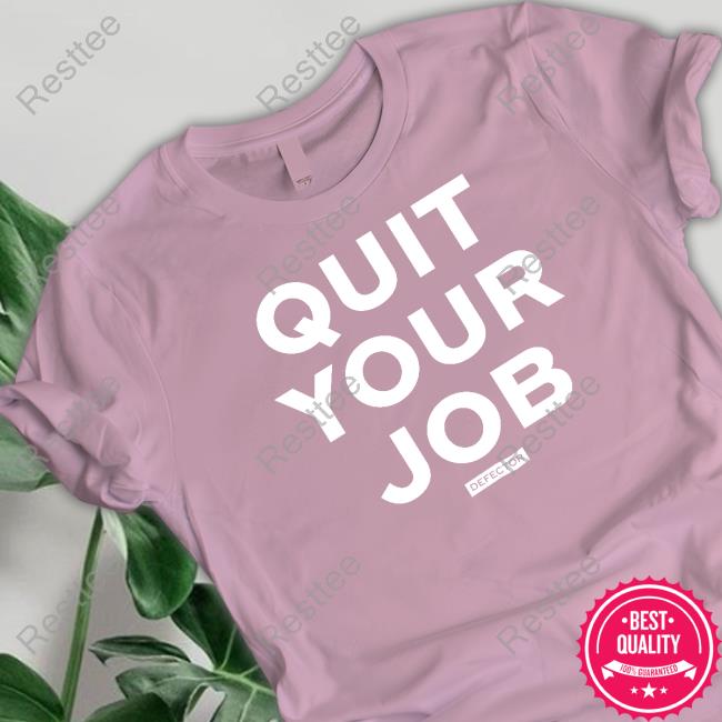 Defector Store Official Quit Your Job T Shirt