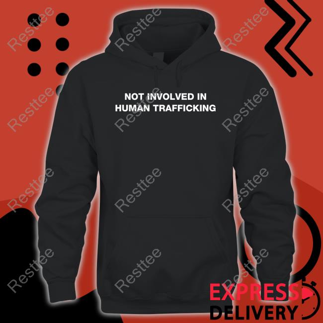 Shirts That Go Hard Not Involved In Human Trafficking T-Shirt