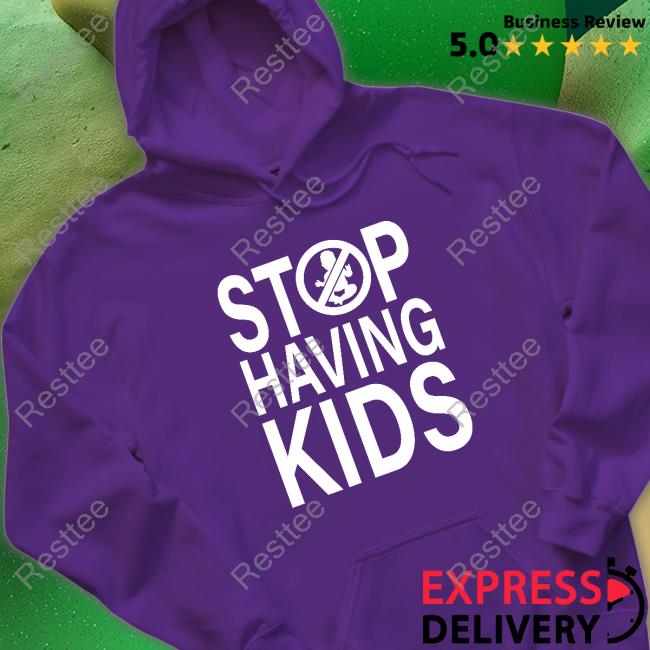 End Wokeness Stop Having Kids Shirt Endwokeness Official Stop Having Kids Shirt