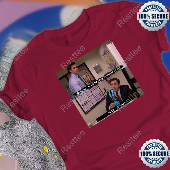 Original Wow Isn't It A Little Early To Smoke Hash Tee Shirt Wow Isn't It A Little Early To Smoke Hash Sweatshirt Shirts That Go Hard