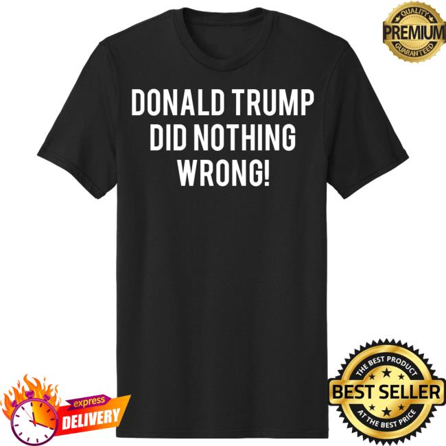 Donald Trump Did Nothing Wrong! Black Pullover Shirt
