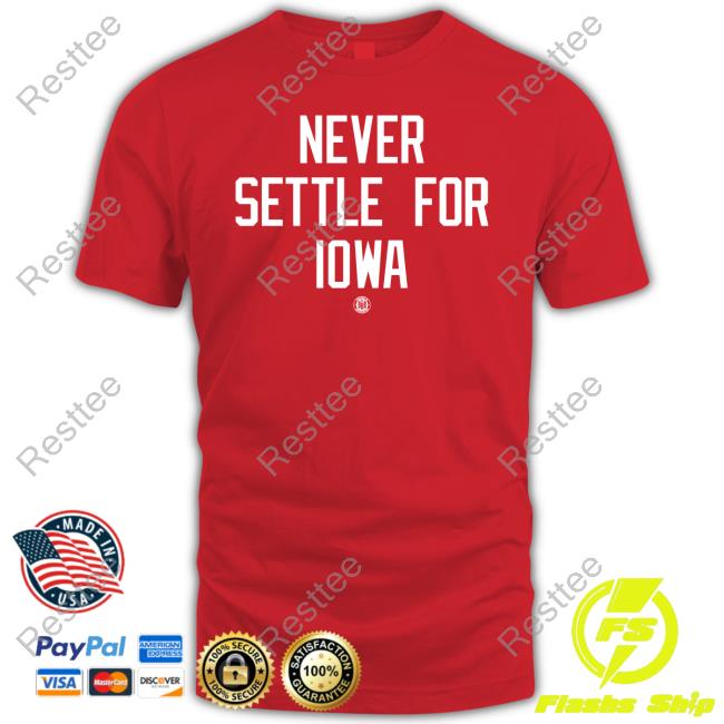 Never Settle For Iowa Shirts