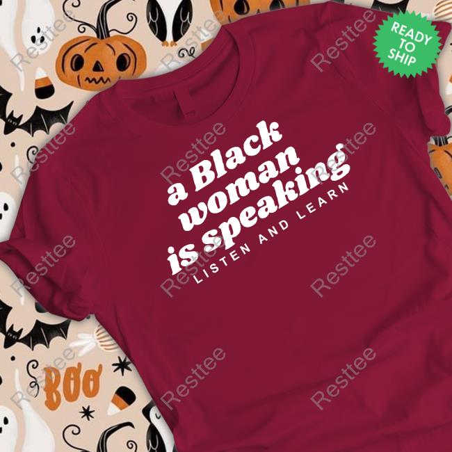 A Black Woman Is Speaking Listen And Learn Shirt