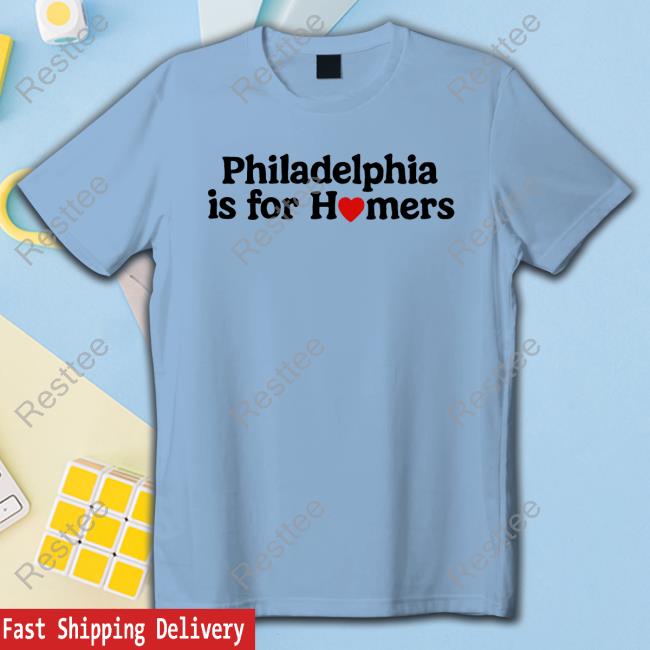 Philadelphia Is For Homers Tees Official Philadelphia Is For H♥mers Shirt