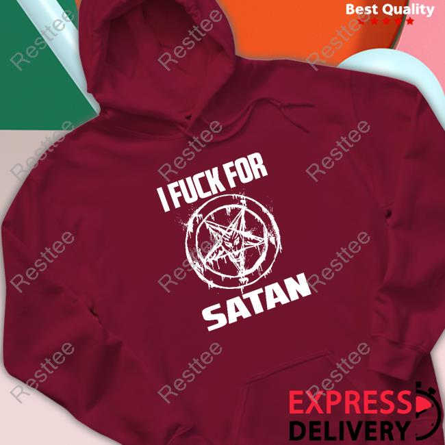 Popcultureangel I Fuck For Satan Tee Lohanisgod Official I Fuck For Satan Sweatshirt