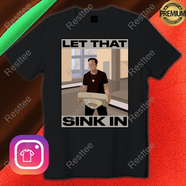Elon Musk Let That Sink In tshirt