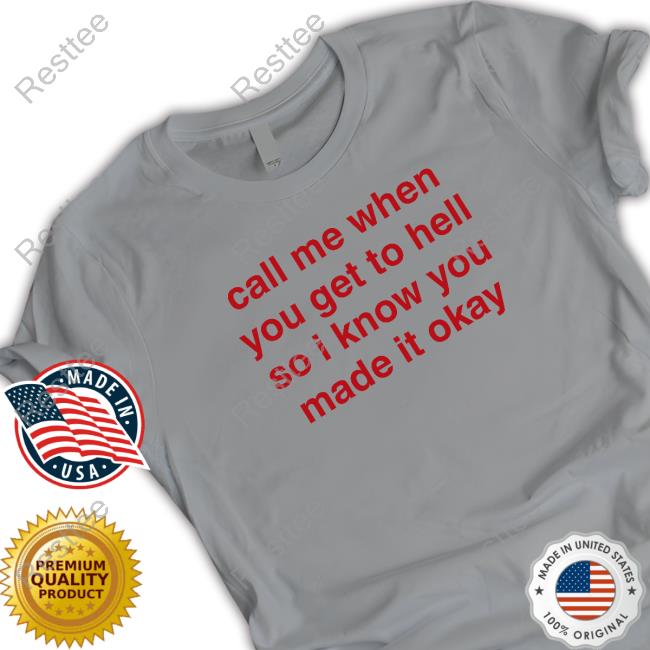 Official Call Me When You Get To Hell So I Know You Made It Okay T-Shirt