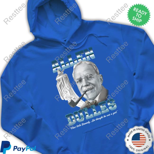 Official Allen Dulles That Little Kennedy He Thought He Was A God Shirt