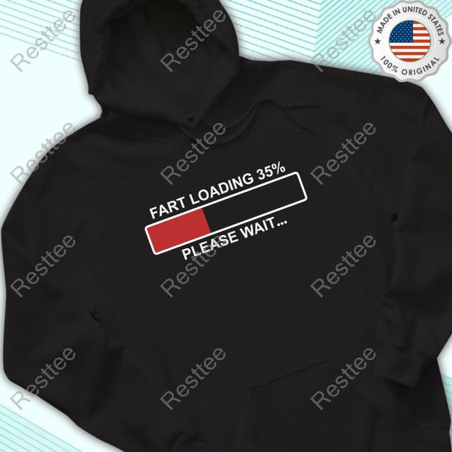 Fart Loading 35% Please Wait Black Shirt Fart Loading 35% Please Wait Black Vintage Hoodie