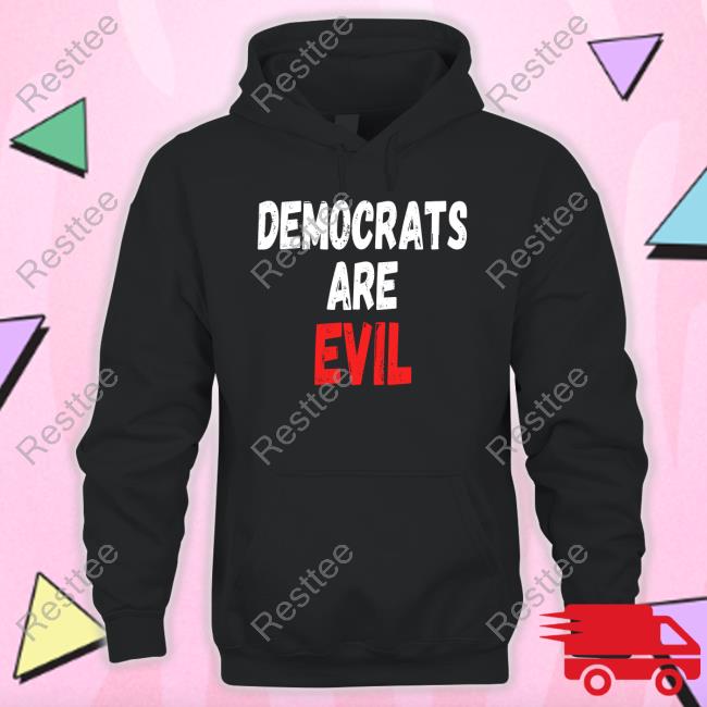 Democrats Are Evil T Shirt Democrats Are Evil Tee