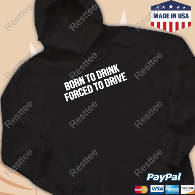 Official Shitheadsteve Merch Born To Drink Forced To Drive T Shirts
