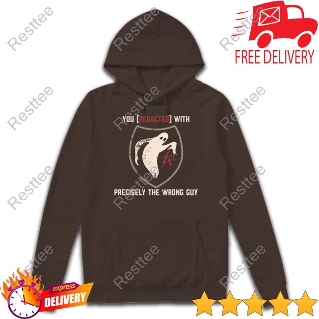 You Redacted With Precisely The Wrong Guy Shirt PG13 Savage 3DBoog GoldCorp Journo FearPorn Shirt