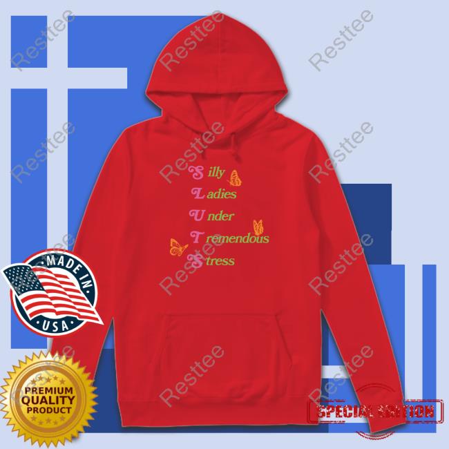 Silly Ladies Under Tremendous Stress Shirt Silly Ladies Under Tremendous Stress Hoodie