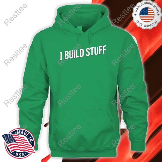 Drew Builds Stuff Merch I Build Stuff Crewneck Sweatshirt Drew Builds Stuff Merch I Build Stuff Tee Shirt