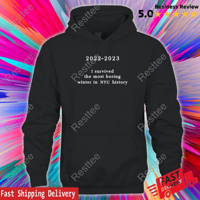 2022-2023 I Survived The Most Boring Winter In Nyc History Shirts