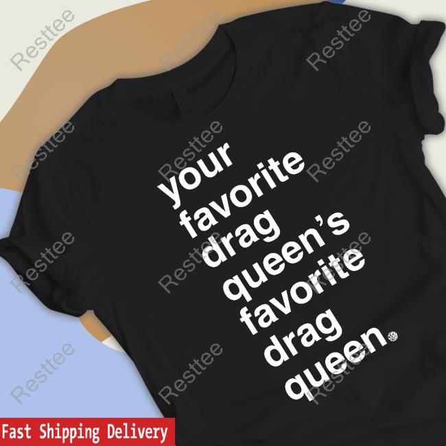 Official Your Favorite Drag Queen Long Sleeve Tee Official Your Favorite Drag Queen Shirts