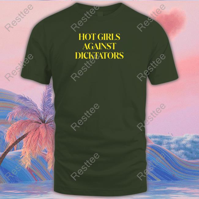 Official Hot Girls Against Dicktators Shirt Shirt 2022