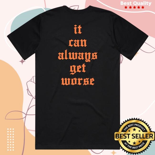 The Acacia Strain It Can Always Get Worse New Shirt The Acacia Strain Merch The Acacia Strain It Can Always Get Worse Shirt The Acacia Strain Merch