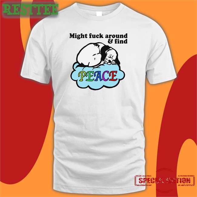 Shirts That Go Hard Might Fuck Around And Find Peace Tee Shirt Thegoodshirts