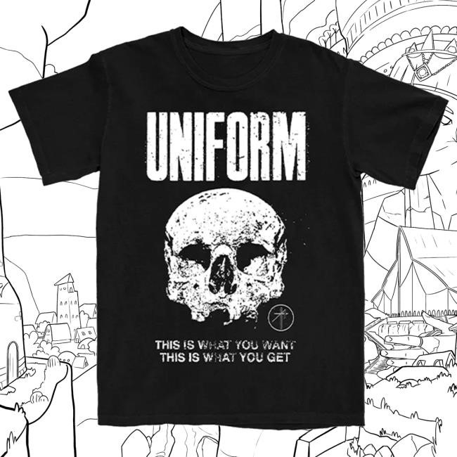 What You Want / What You Get Tee Uniform Band Merch What You Want / What You Get Tee Shirt Uniform Band Merch