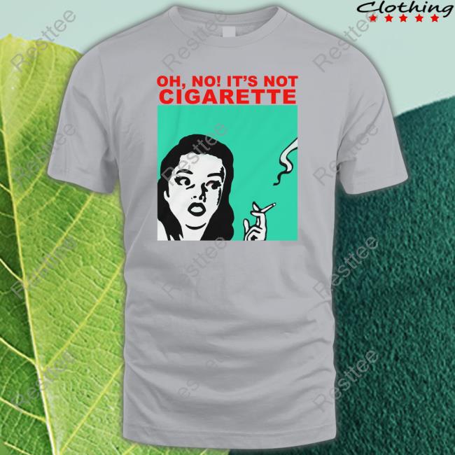 Translatedtees Oh No It's Not Cigarette T Shirt